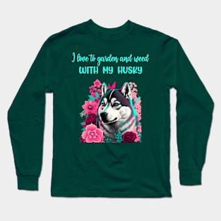 Siberian husky I love to garden and weed with my dog Long Sleeve T-Shirt